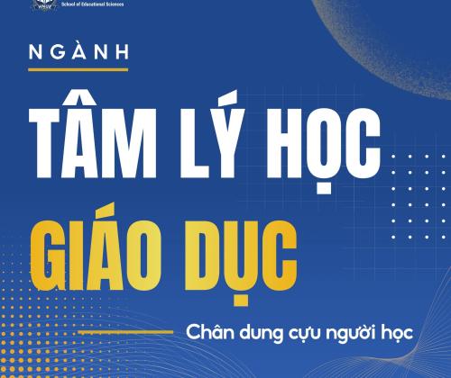 NGÀNH TÂM LÝ HỌC GIÁO DỤC - CHÂN DUNG CỰU NGƯỜI HỌC 
